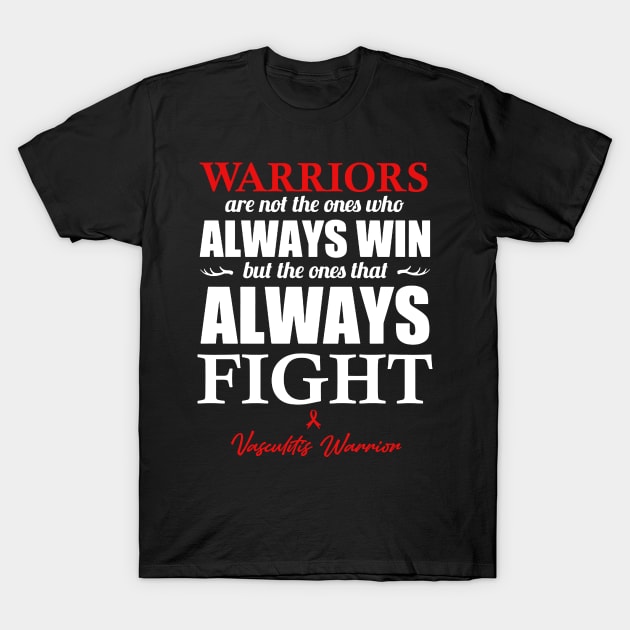 Vasculitis Warriors The Ones That Always Fight T-Shirt by KHANH HUYEN